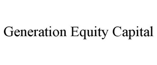 GENERATION EQUITY CAPITAL