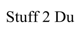 STUFF 2 DU