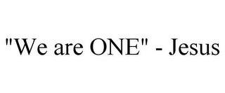 "WE ARE ONE" - JESUS