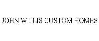 JOHN WILLIS CUSTOM HOMES