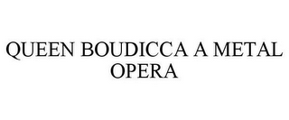 QUEEN BOUDICCA A METAL OPERA