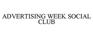 ADVERTISING WEEK SOCIAL CLUB