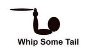 WHIP SOME TAIL