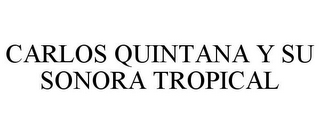 CARLOS QUINTANA Y SU SONORA TROPICAL