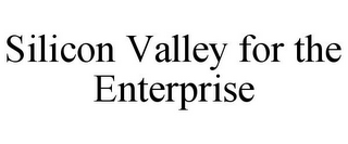 SILICON VALLEY FOR THE ENTERPRISE