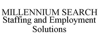 MILLENNIUM SEARCH STAFFING AND EMPLOYMENT SOLUTIONS