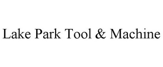 LAKE PARK TOOL & MACHINE