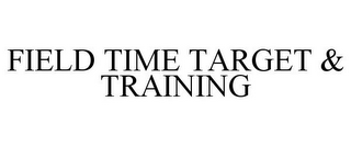 FIELD TIME TARGET & TRAINING