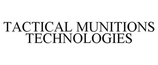 TACTICAL MUNITIONS TECHNOLOGIES