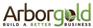 ARBORGOLD BUILD A BETTER BUSINESS