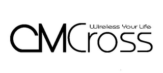 CMCROSS WIRELESS YOUR LIFE