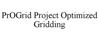 PROGRID PROJECT OPTIMIZED GRIDDING