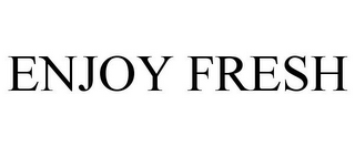 ENJOY FRESH