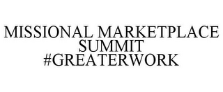 MISSIONAL MARKETPLACE SUMMIT #GREATERWORK