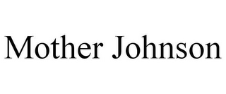 MOTHER JOHNSON