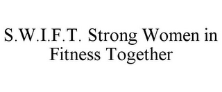 S.W.I.F.T. STRONG WOMEN IN FITNESS TOGETHER