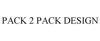 PACK 2 PACK DESIGN