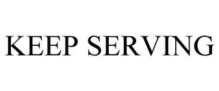 KEEP SERVING