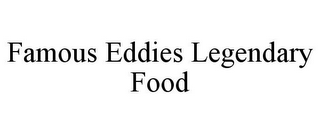 FAMOUS EDDIES LEGENDARY FOOD