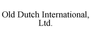 OLD DUTCH INTERNATIONAL, LTD.