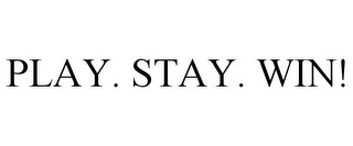 PLAY. STAY. WIN!