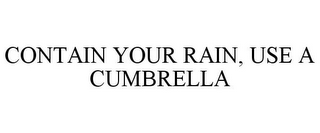 CONTAIN YOUR RAIN, USE A CUMBRELLA