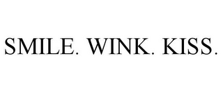 SMILE. WINK. KISS.