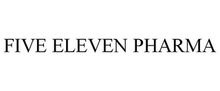 FIVE ELEVEN PHARMA