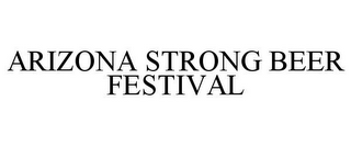 ARIZONA STRONG BEER FESTIVAL