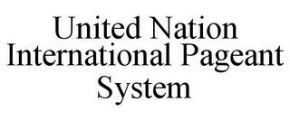 UNITED NATION INTERNATIONAL PAGEANT SYSTEM