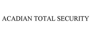 ACADIAN TOTAL SECURITY
