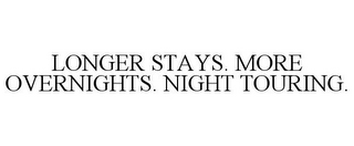 LONGER STAYS. MORE OVERNIGHTS. NIGHT TOURING.