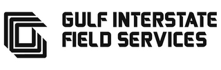 G GULF INTERSTATE FIELD SERVICES