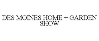 DES MOINES HOME + GARDEN SHOW