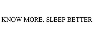 KNOW MORE. SLEEP BETTER.