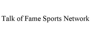 TALK OF FAME SPORTS NETWORK