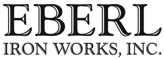 EBERL IRON WORKS, INC.