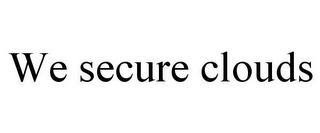 WE SECURE CLOUDS