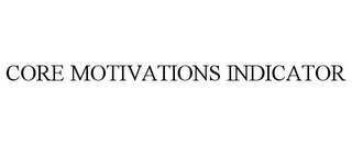 CORE MOTIVATIONS INDICATOR