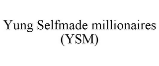 YUNG SELFMADE MILLIONAIRES (YSM)