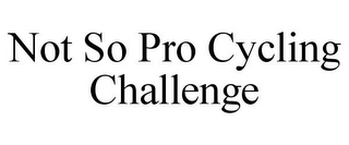 NOT SO PRO CYCLING CHALLENGE