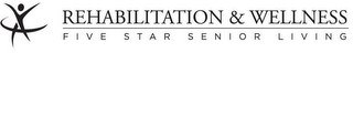 REHABILITATION & WELLNESS FIVE STAR SENIOR LIVING