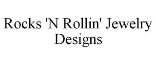 ROCKS 'N ROLLIN' JEWELRY DESIGNS