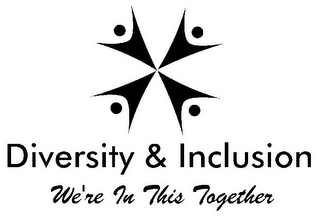 DIVERSITY & INCLUSION WE'RE IN THIS TOGETHER