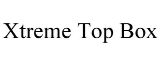 XTREME TOP BOX