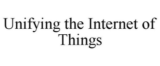 UNIFYING THE INTERNET OF THINGS