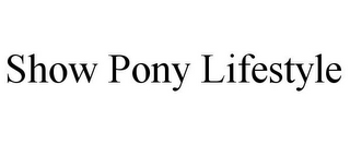 SHOW PONY LIFESTYLE