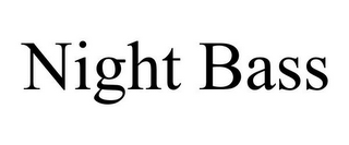 NIGHT BASS