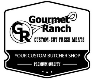 GR GOURMET RANCH CUSTOM-CUT FRESH MEATSYOUR CUSTOM BUTCHER SHOP PREMIUM QUALITY