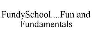 FUNDYSCHOOL....FUN AND FUNDAMENTALS